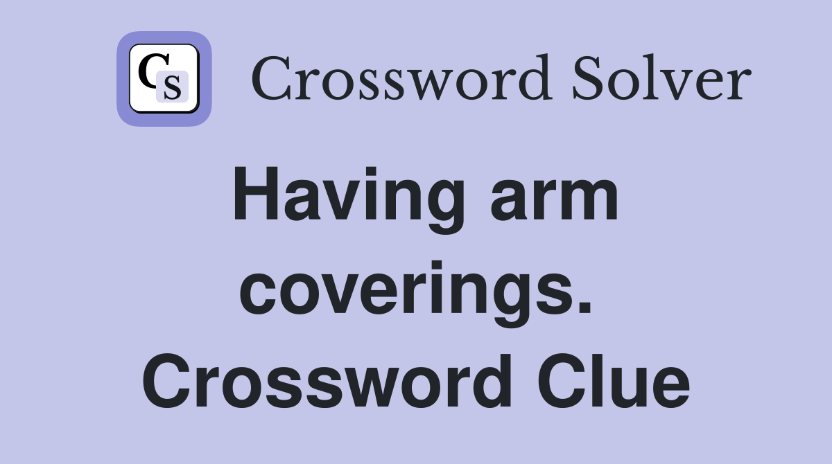 Having arm coverings. Crossword Clue