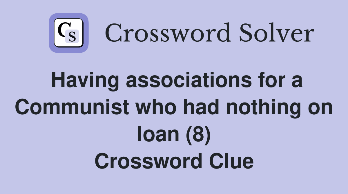 Having associations for a Communist who had nothing on loan (8) Crossword Clue