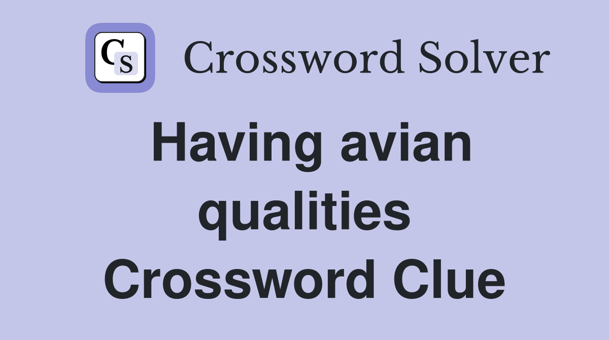 Having avian qualities Crossword Clue