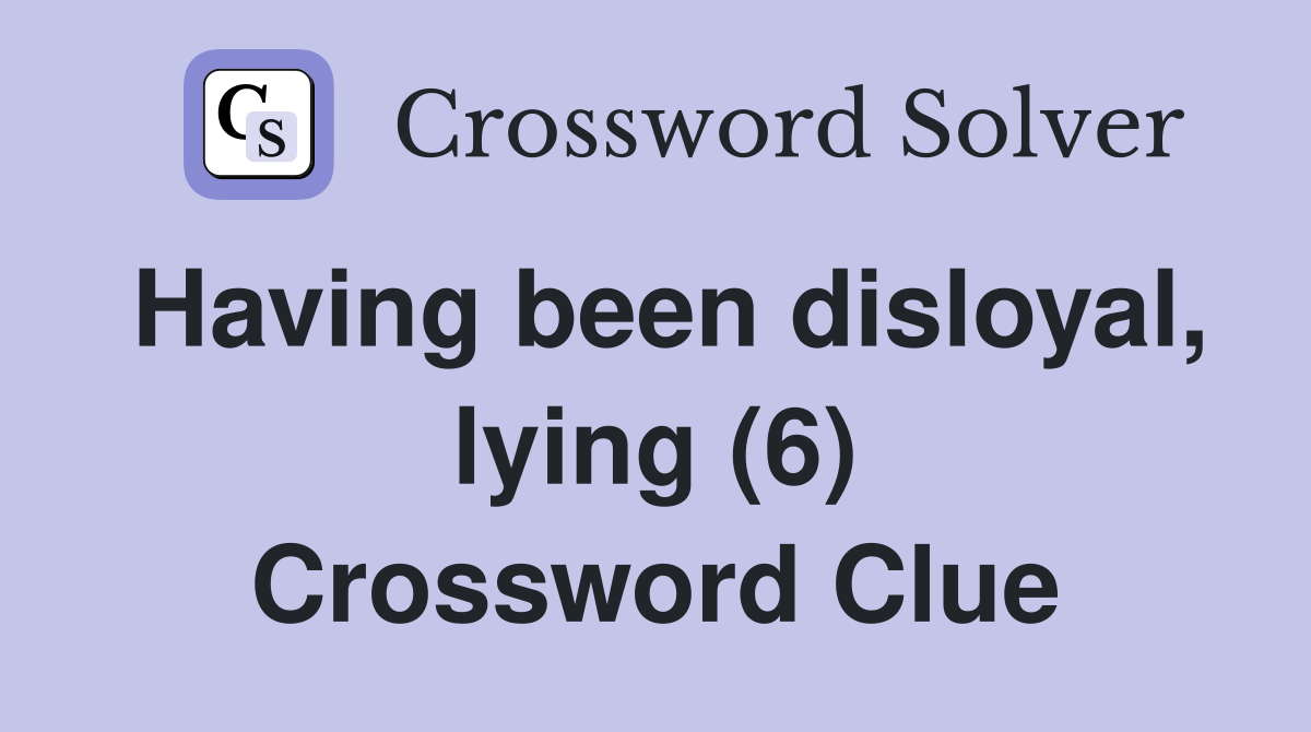 Having been disloyal, lying (6) Crossword Clue