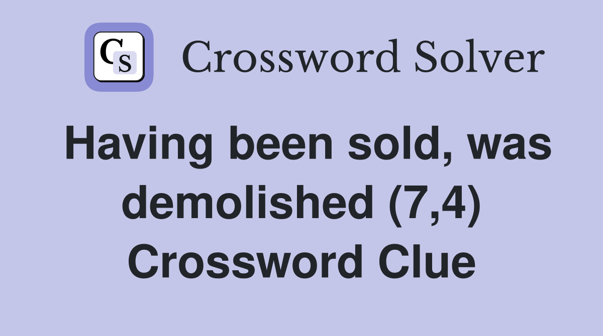 Having been sold, was demolished (7,4) Crossword Clue