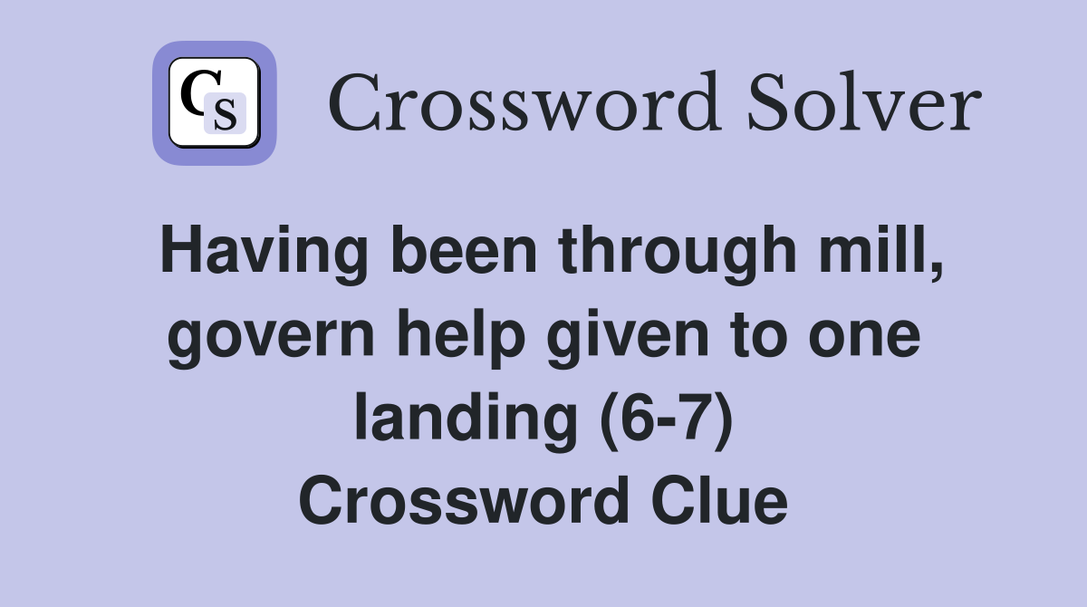 Having been through mill, govern help given to one landing (6-7) Crossword Clue