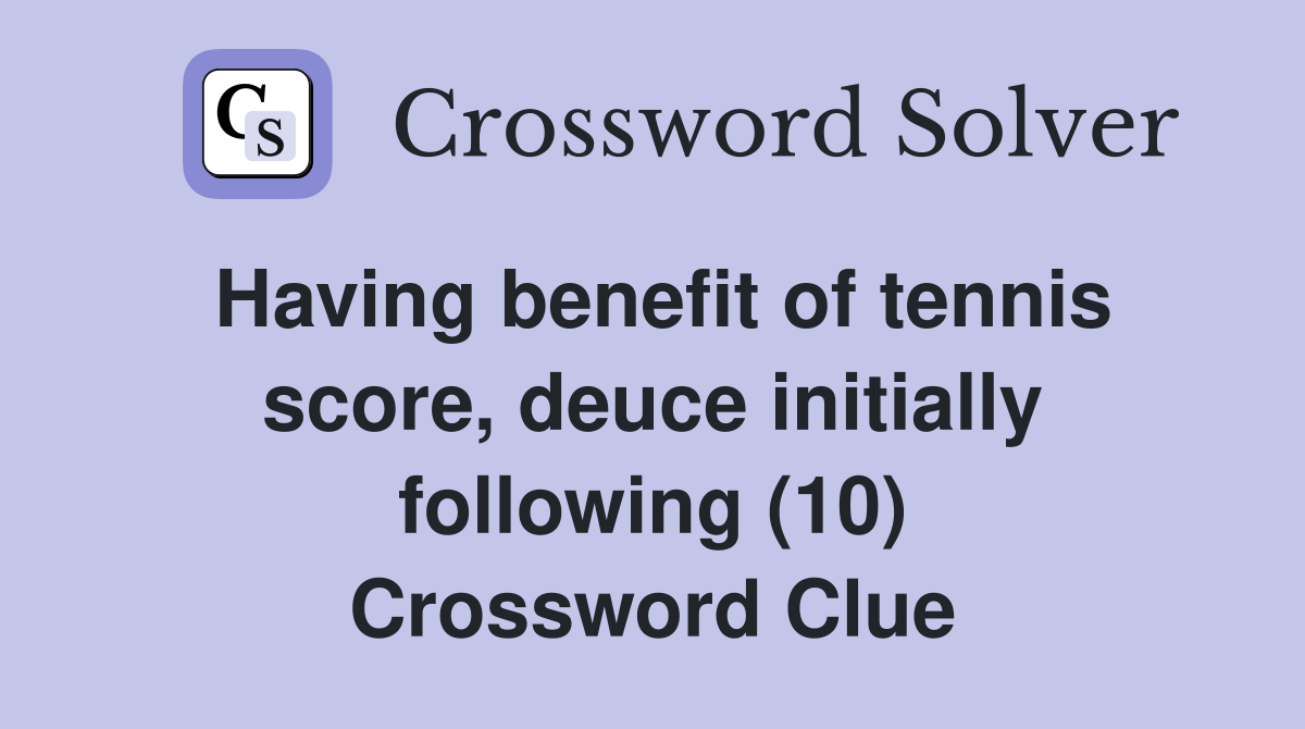 Having benefit of tennis score, deuce initially following (10) Crossword Clue