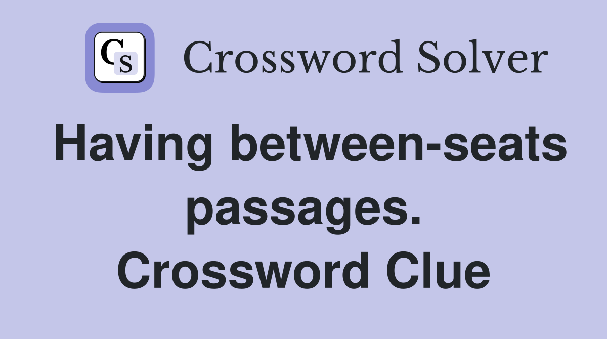 Having between-seats passages. Crossword Clue