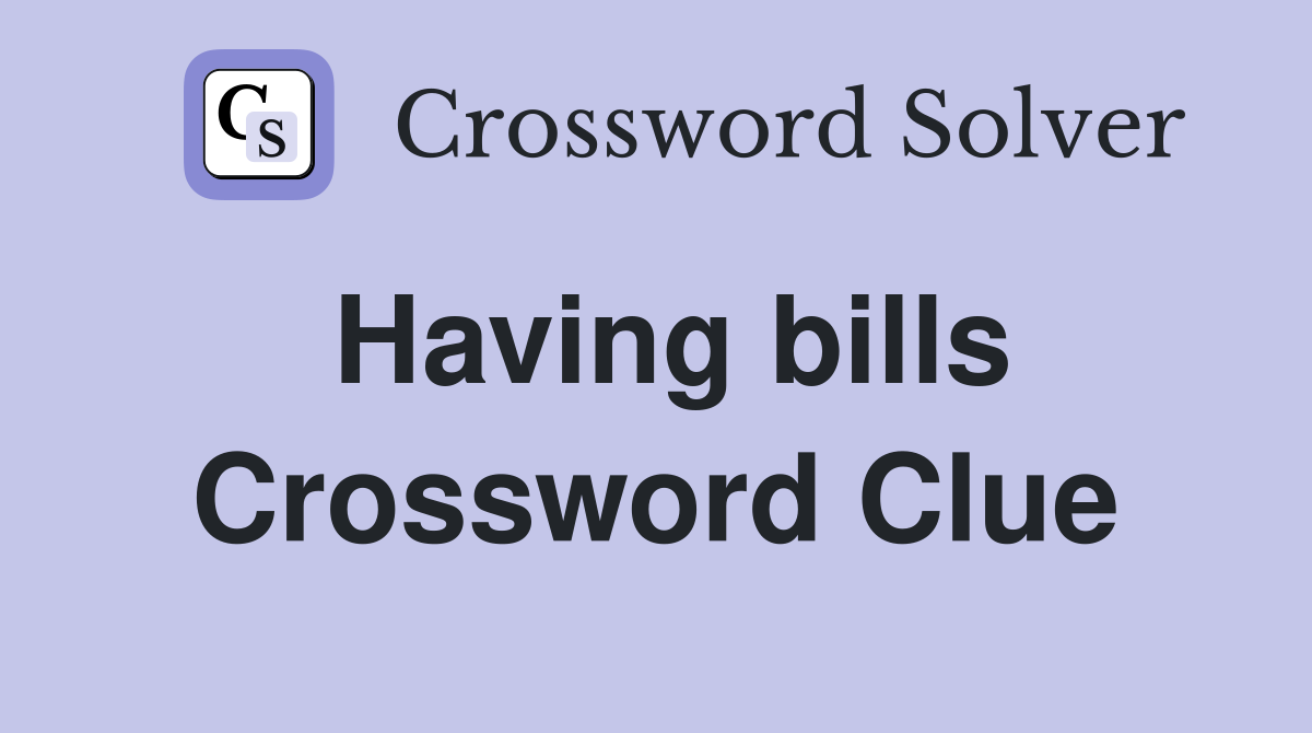 Having bills Crossword Clue