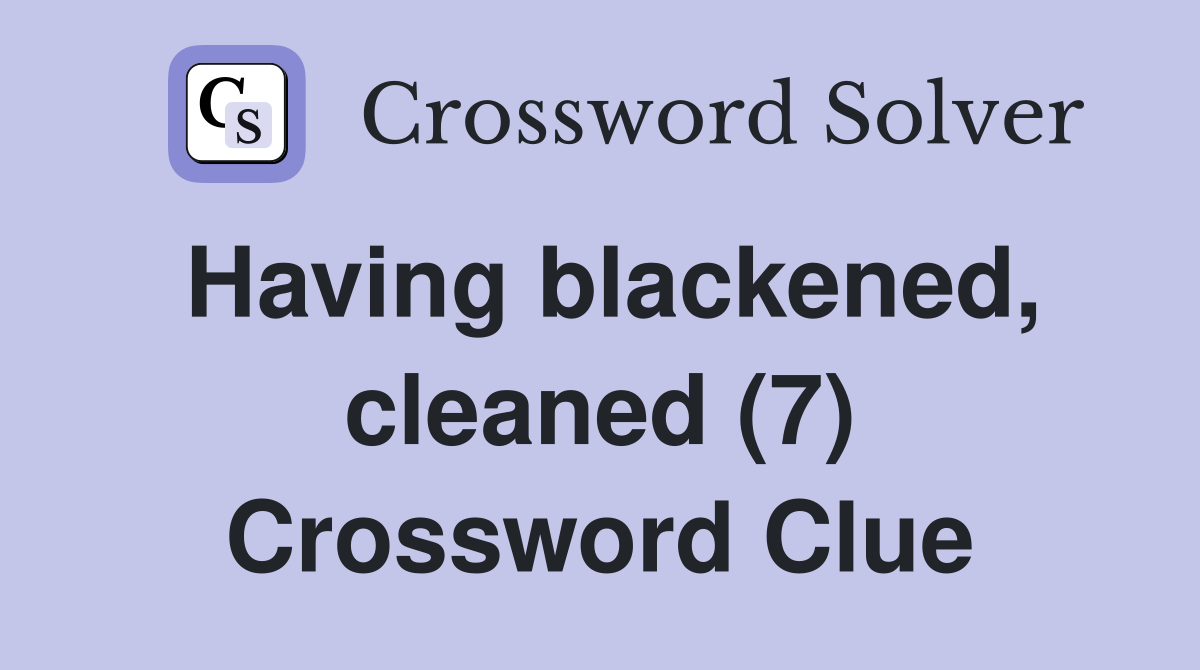 Having blackened, cleaned (7) Crossword Clue