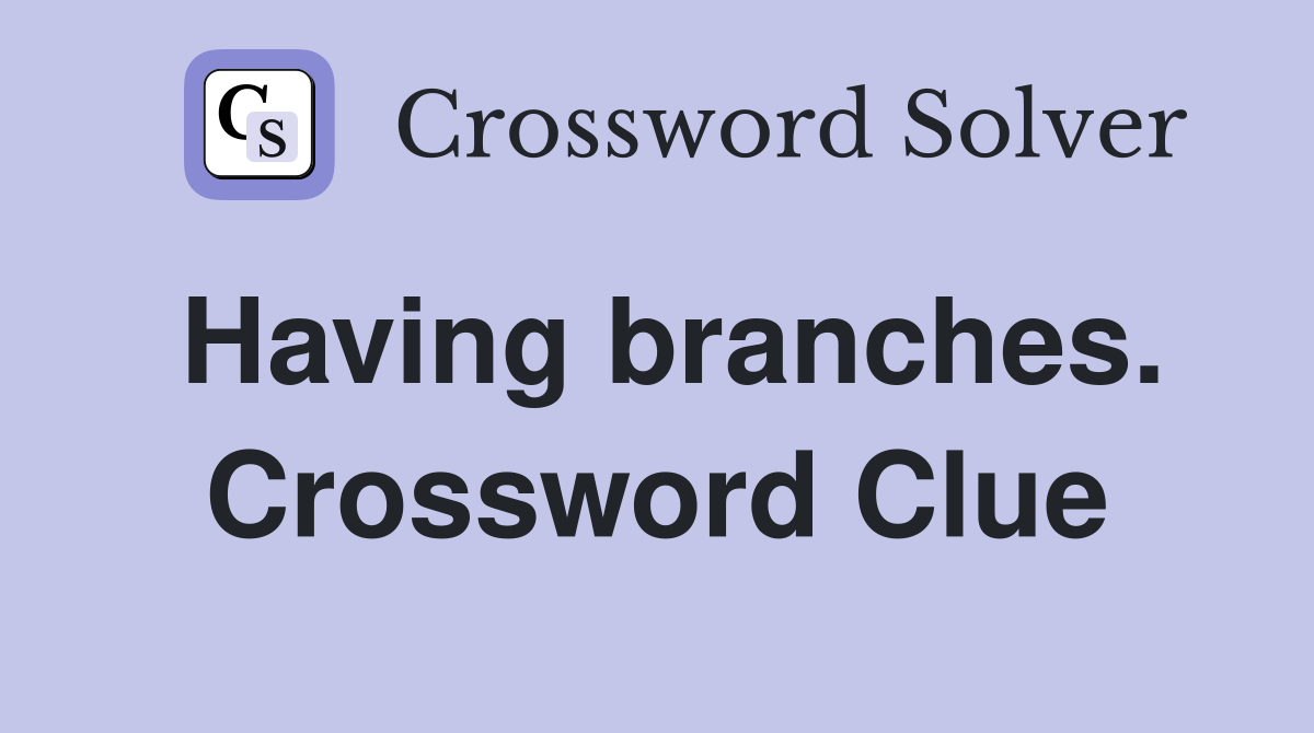 Having branches. Crossword Clue