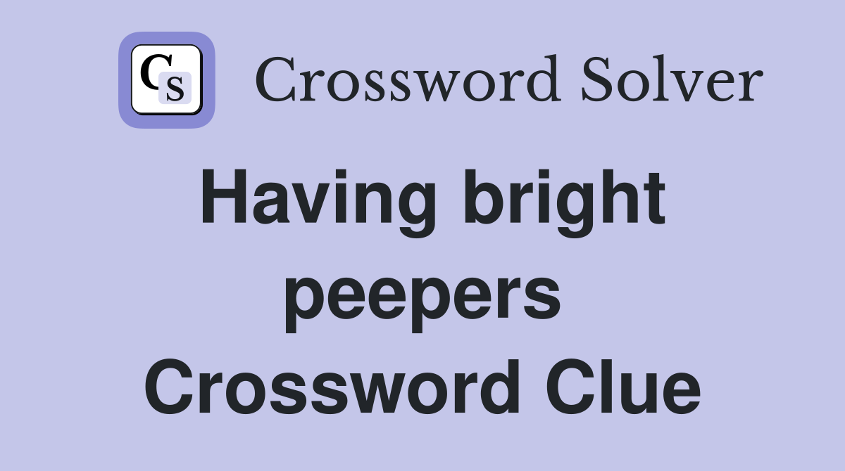 Having bright peepers Crossword Clue