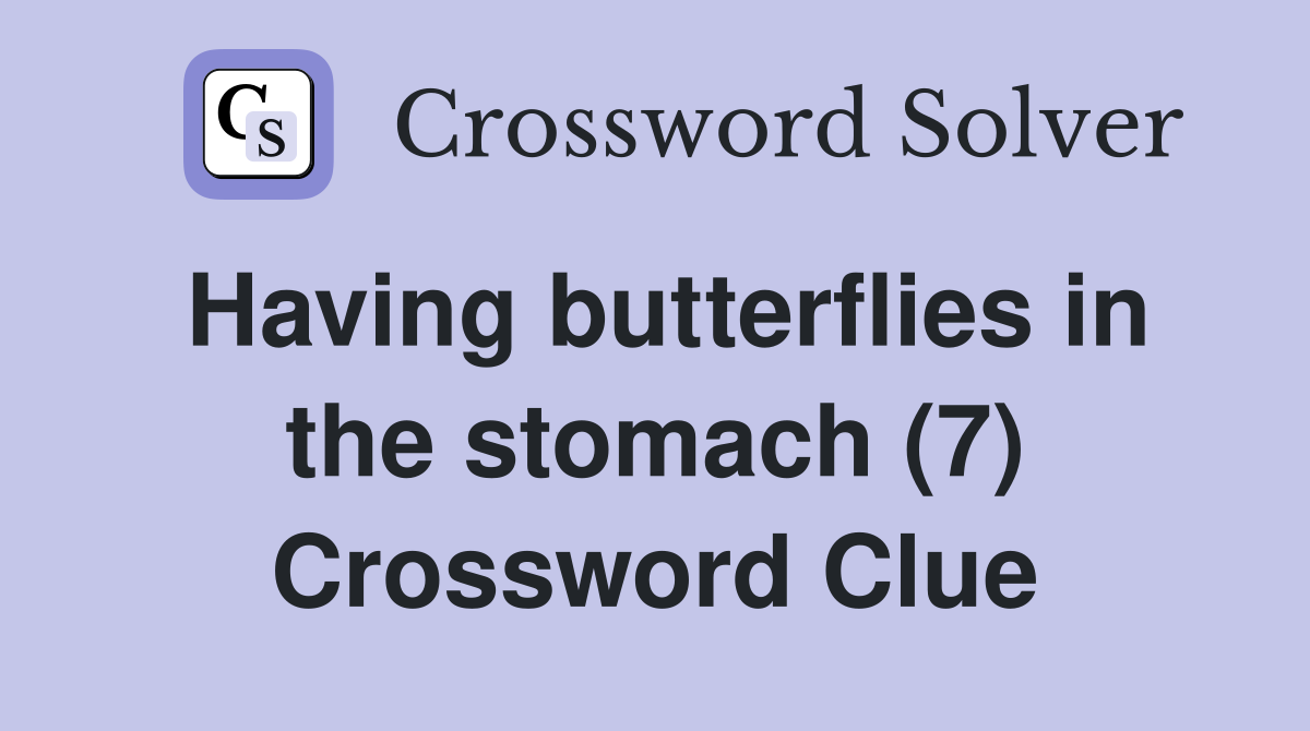 Having butterflies in the stomach (7) Crossword Clue