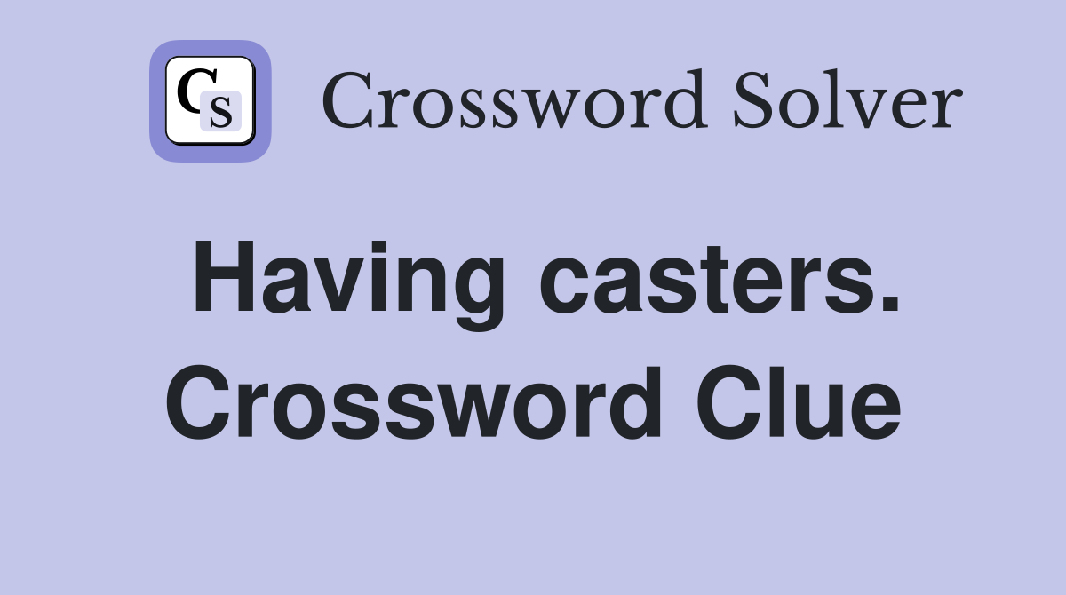 Having casters. Crossword Clue