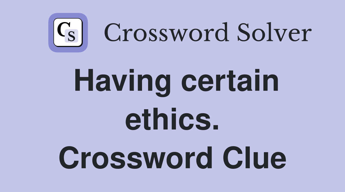 Having certain ethics. Crossword Clue