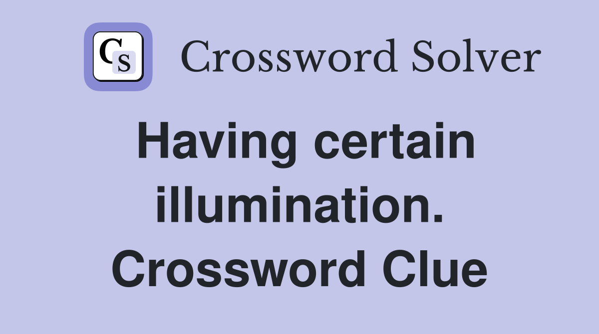 Having certain illumination. Crossword Clue