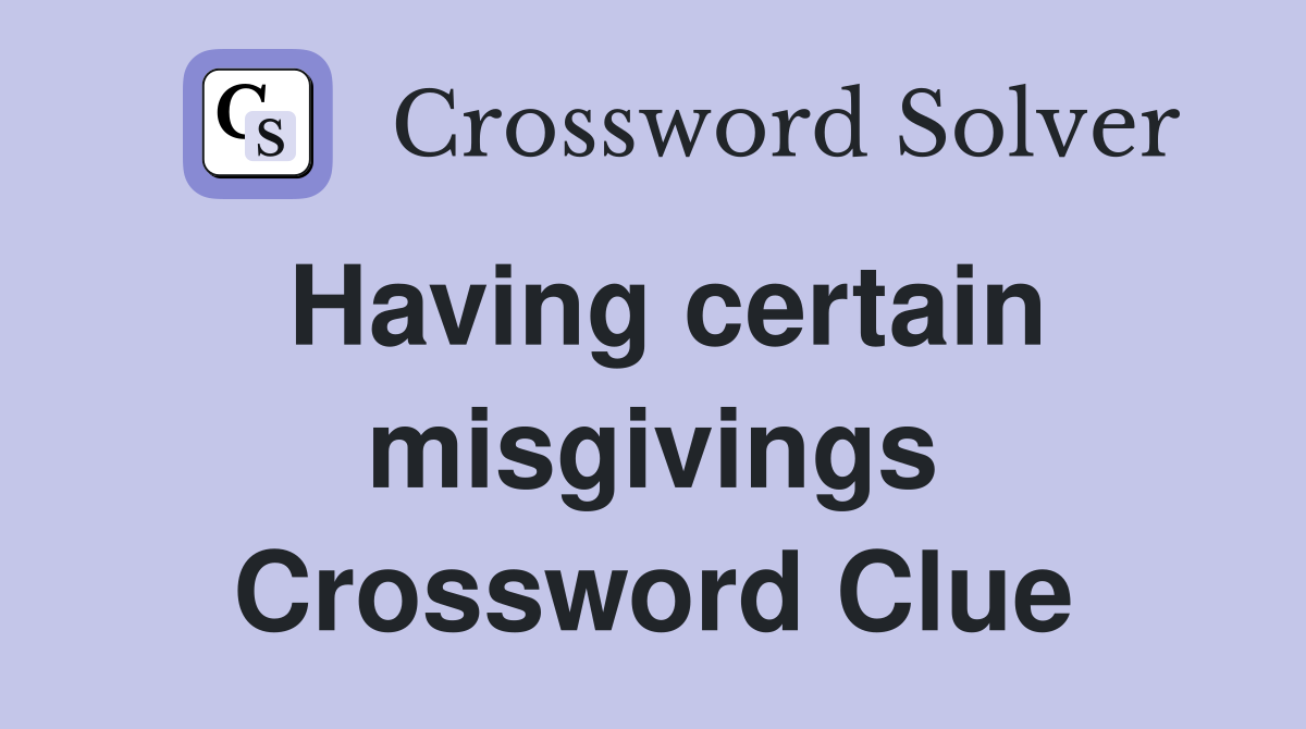 Having certain misgivings Crossword Clue