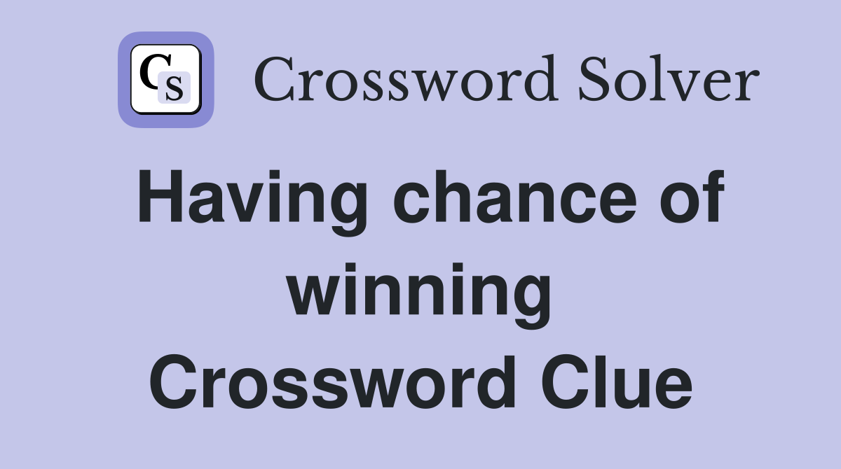 Having chance of winning Crossword Clue