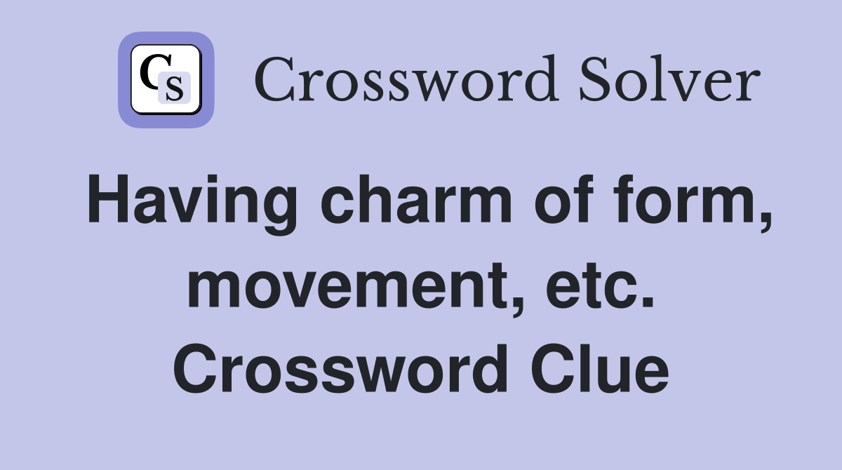 Having charm of form, movement, etc. Crossword Clue