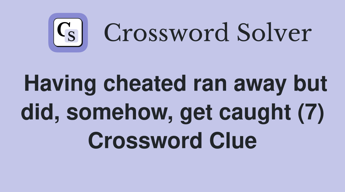 Having cheated ran away but did, somehow, get caught (7) Crossword Clue