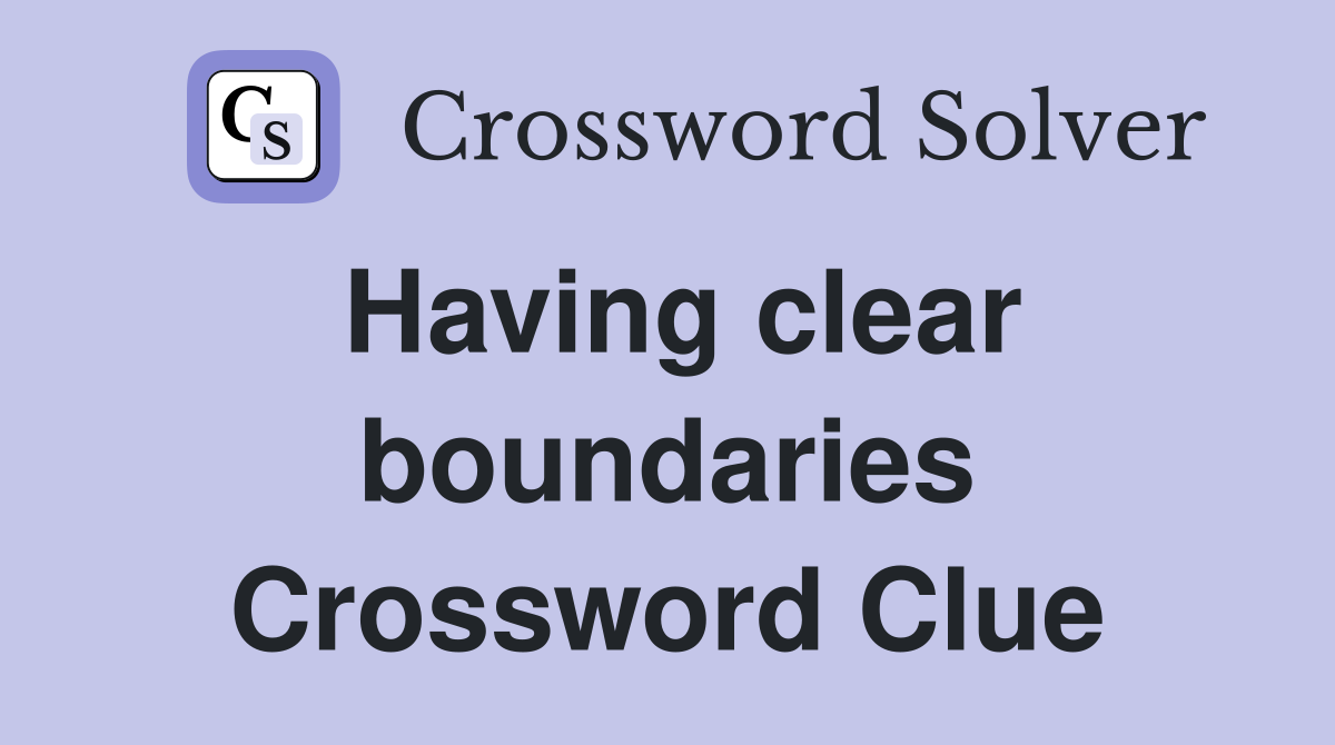 Having clear boundaries Crossword Clue