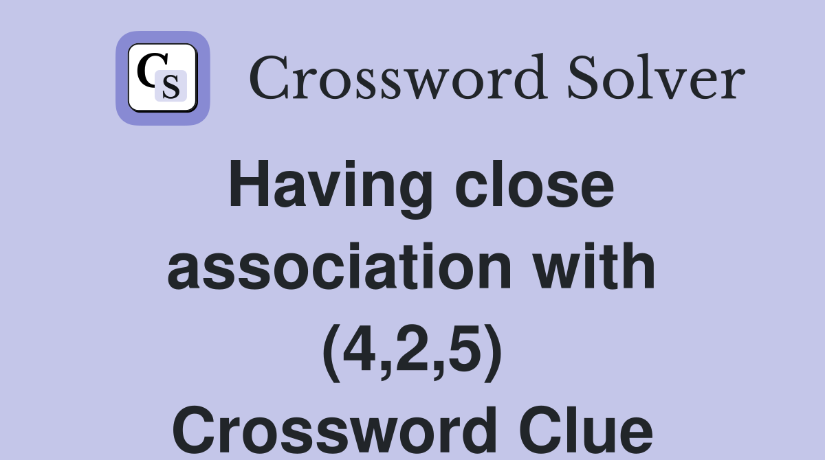Having close association with (4,2,5) Crossword Clue