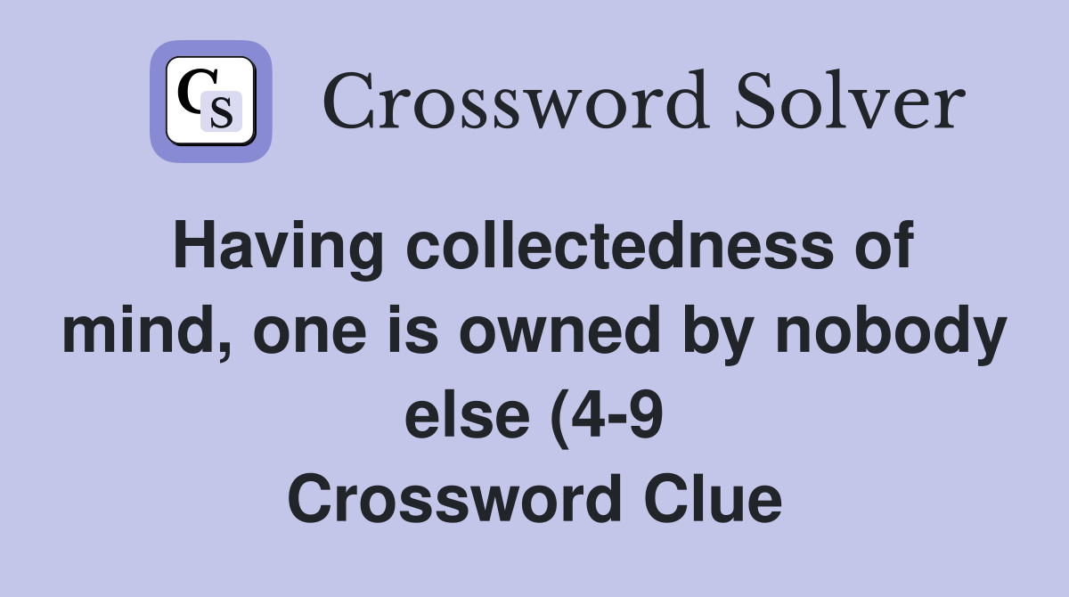 Having collectedness of mind one is owned by nobody else (4 9 Having collectedness of mind one is owned by nobody else (4 9