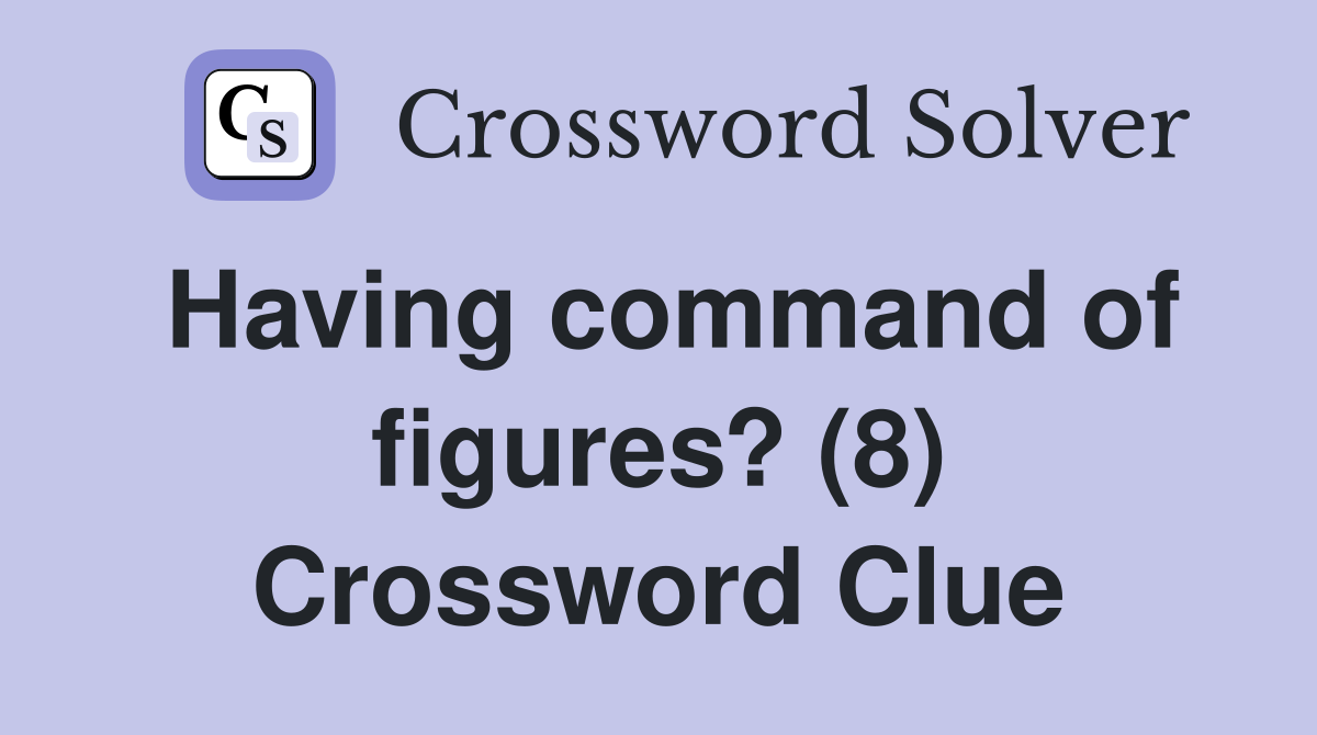 Having command of figures? (8) Crossword Clue