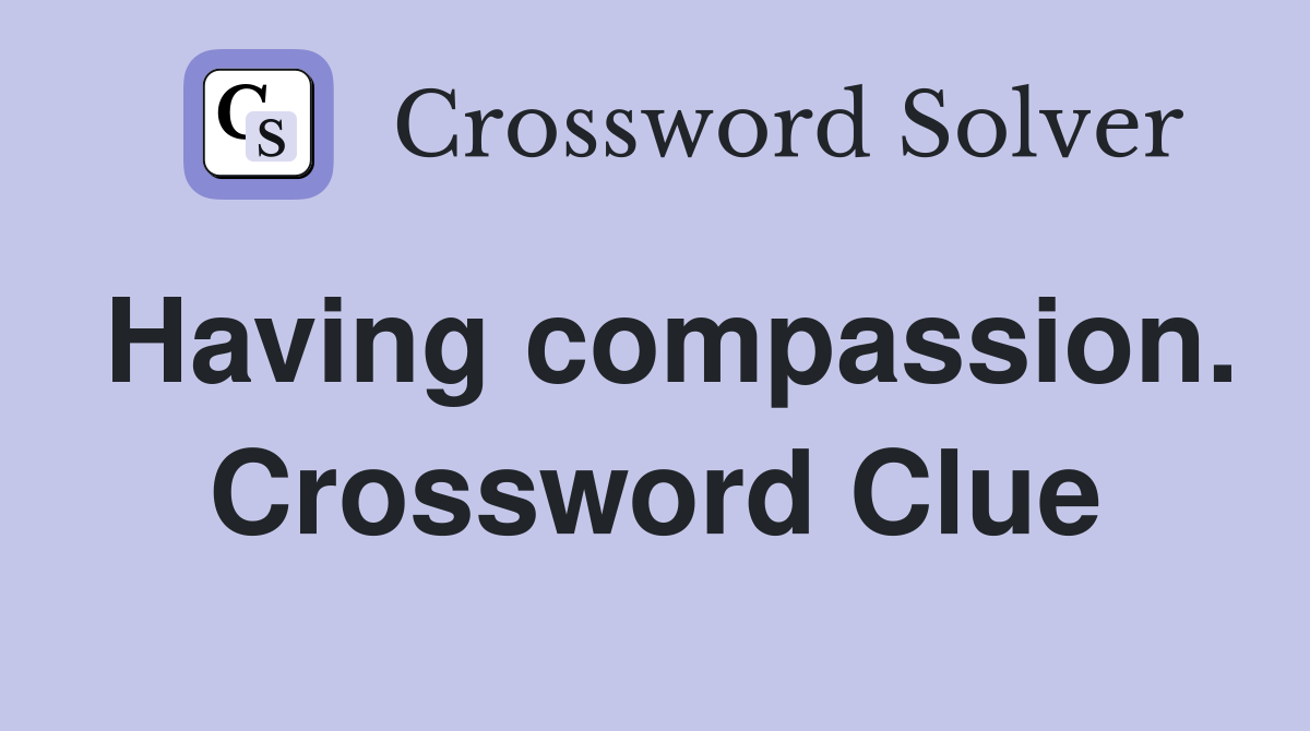 Having compassion. Crossword Clue