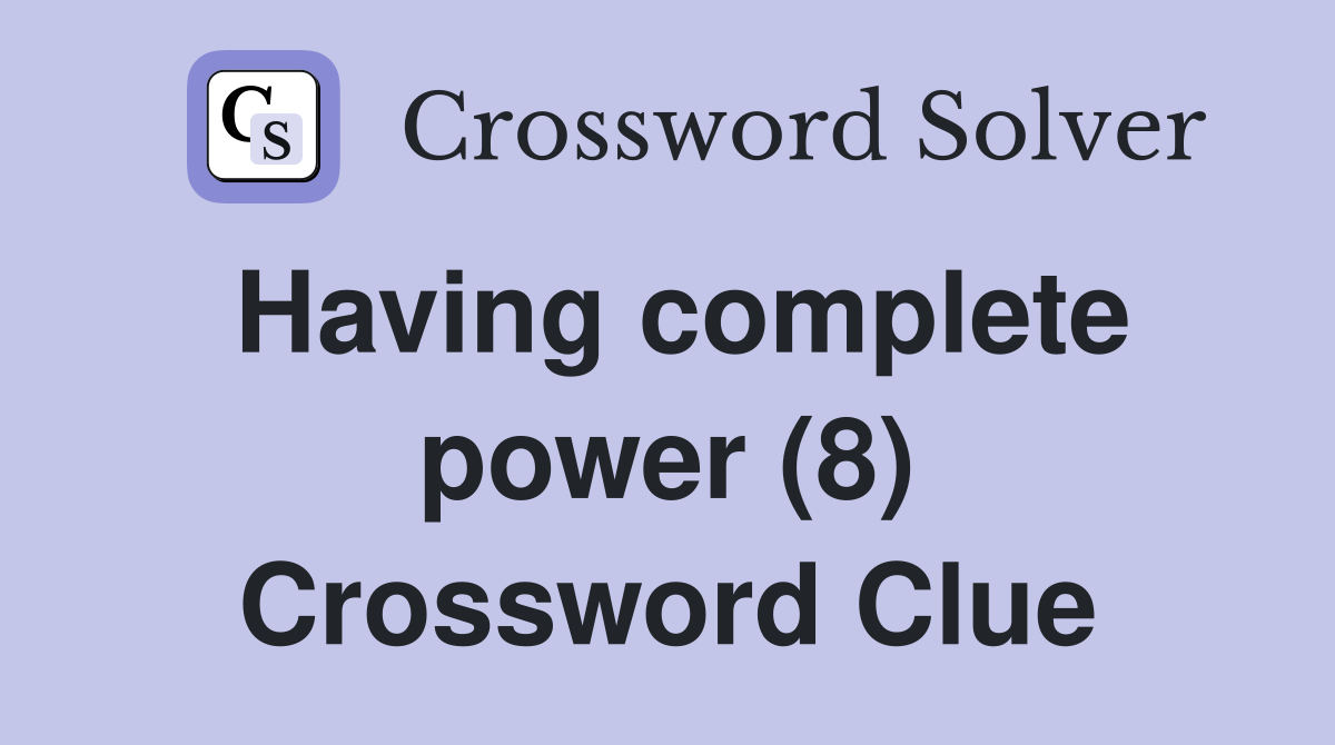 Having complete power (8) Crossword Clue