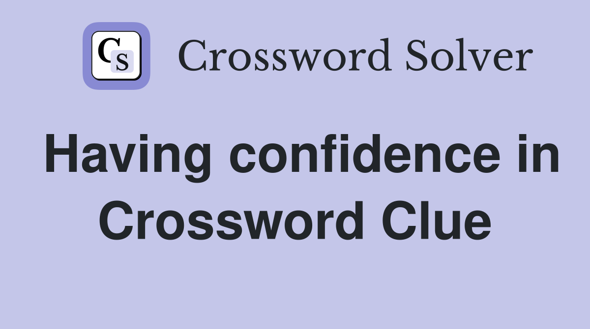 Having confidence in Crossword Clue