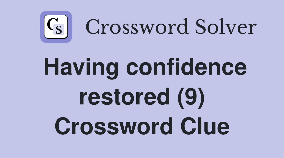 Having confidence restored (9) Crossword Clue