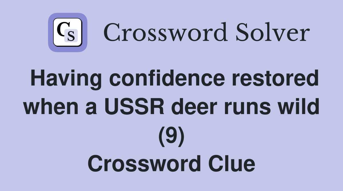 Having confidence restored when a USSR deer runs wild (9) Crossword Clue