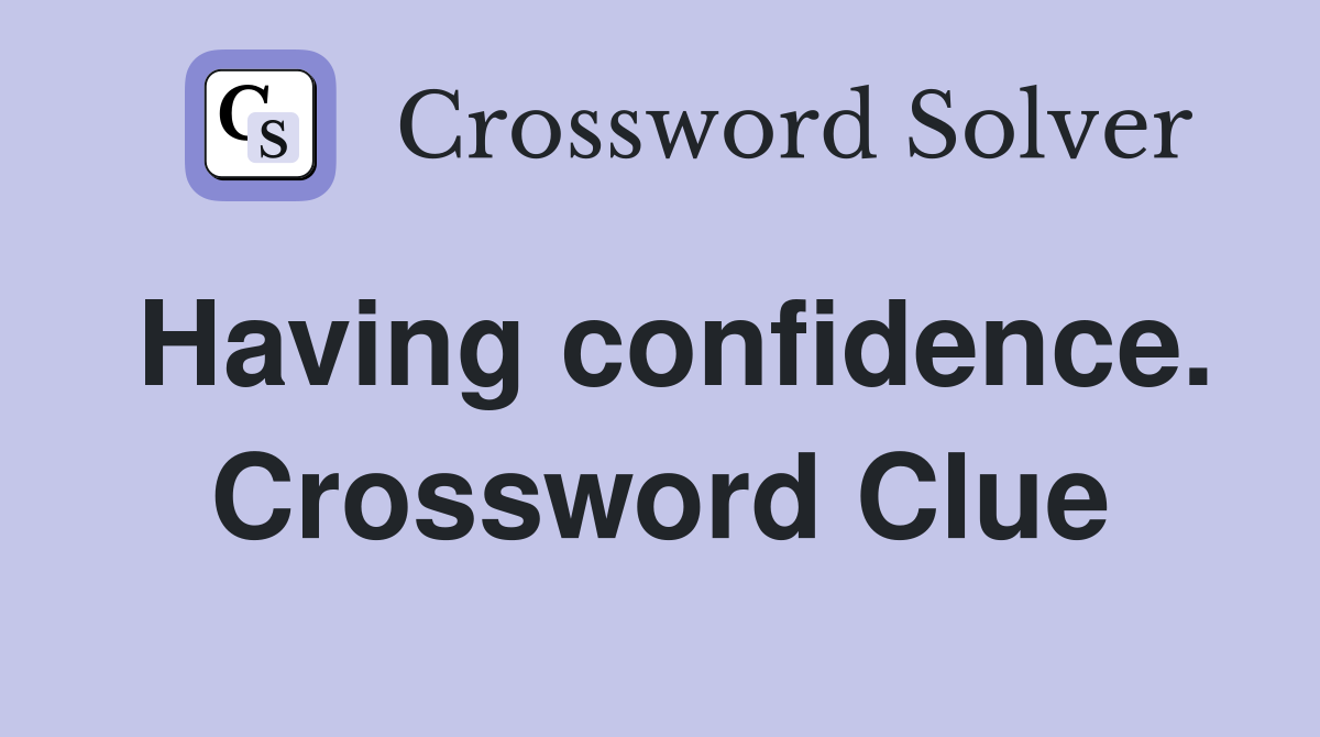 Having confidence. Crossword Clue