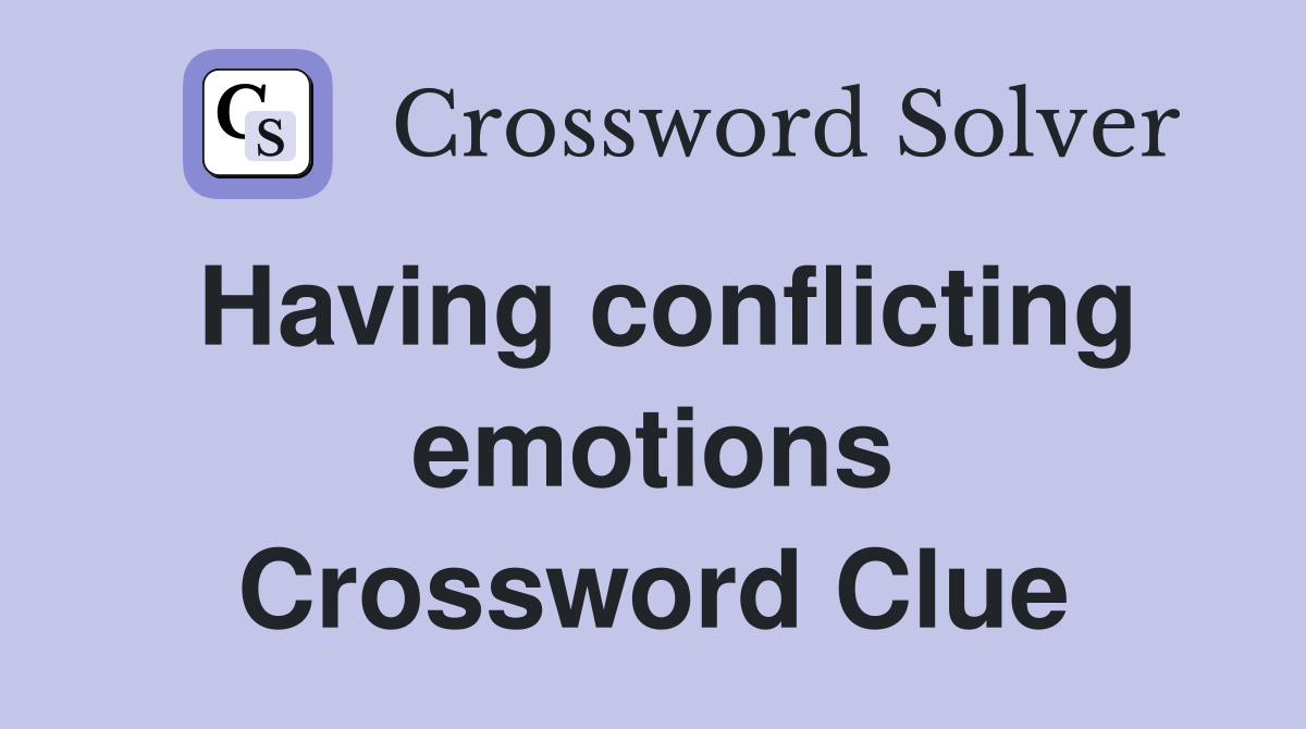 Having conflicting emotions Crossword Clue