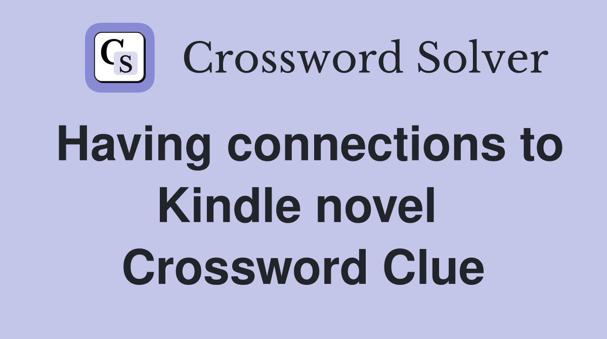 Having connections to Kindle novel  Crossword Clue