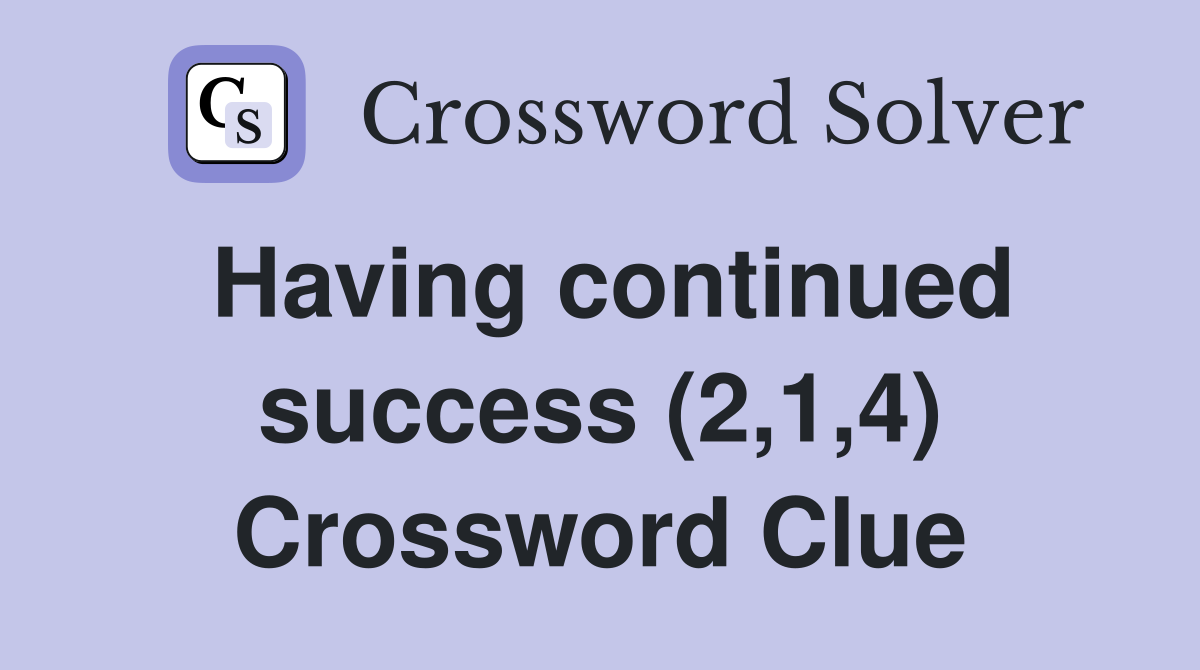 Having continued success (2,1,4) Crossword Clue