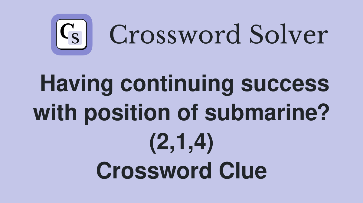 Having continuing success with position of submarine? (2,1,4) Crossword Clue