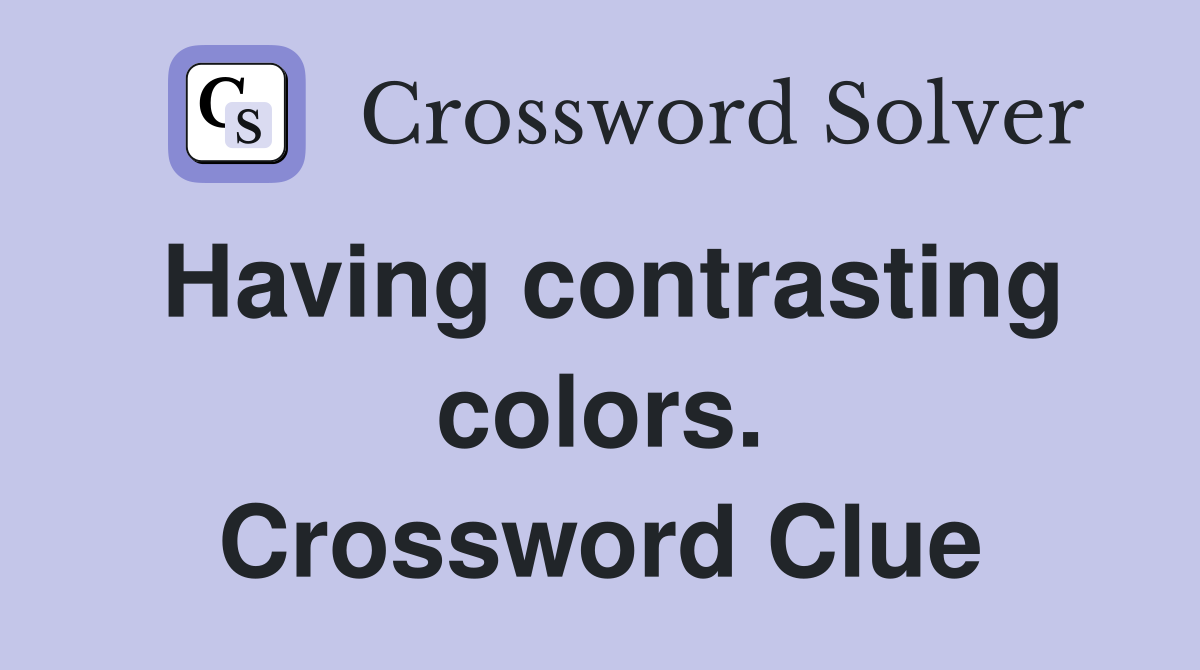 Having contrasting colors. Crossword Clue