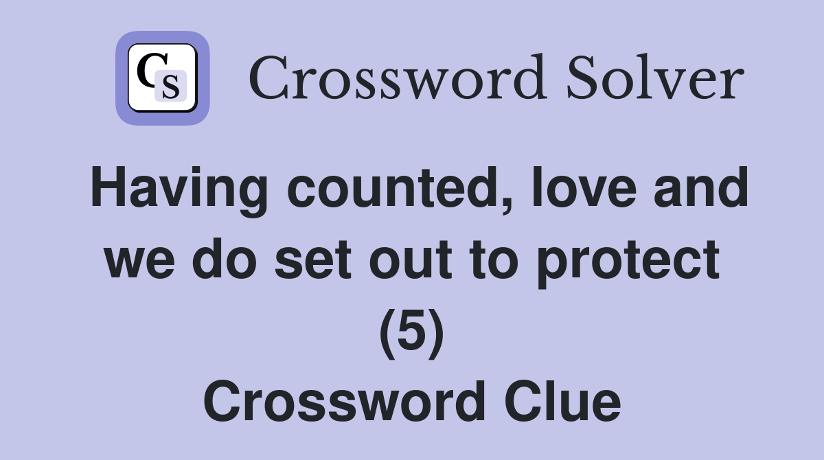 Having counted, love and we do set out to protect (5) Crossword Clue