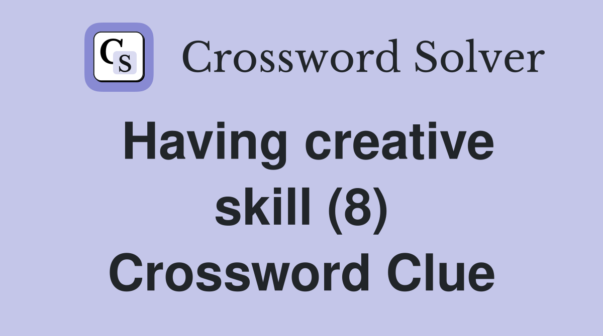 Having creative skill (8) Crossword Clue