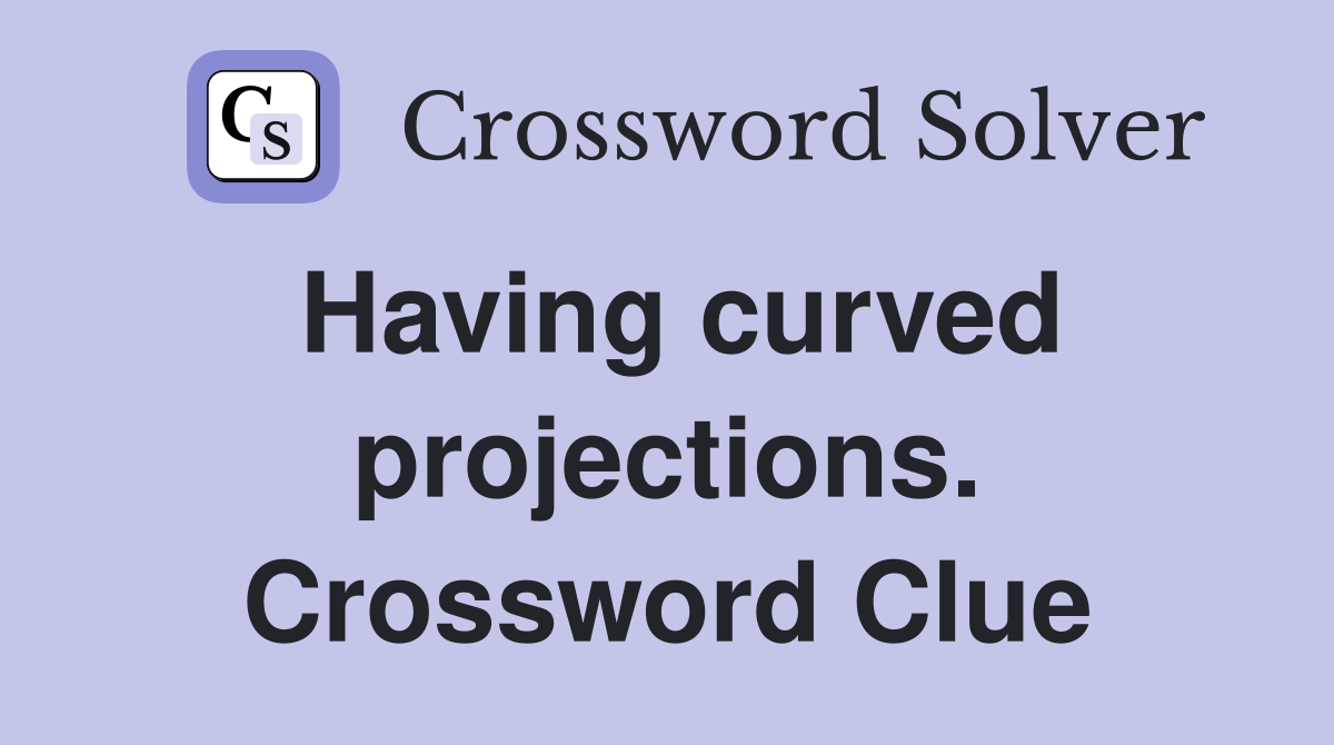 Having curved projections. Crossword Clue