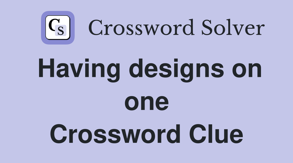 Having designs on one Crossword Clue