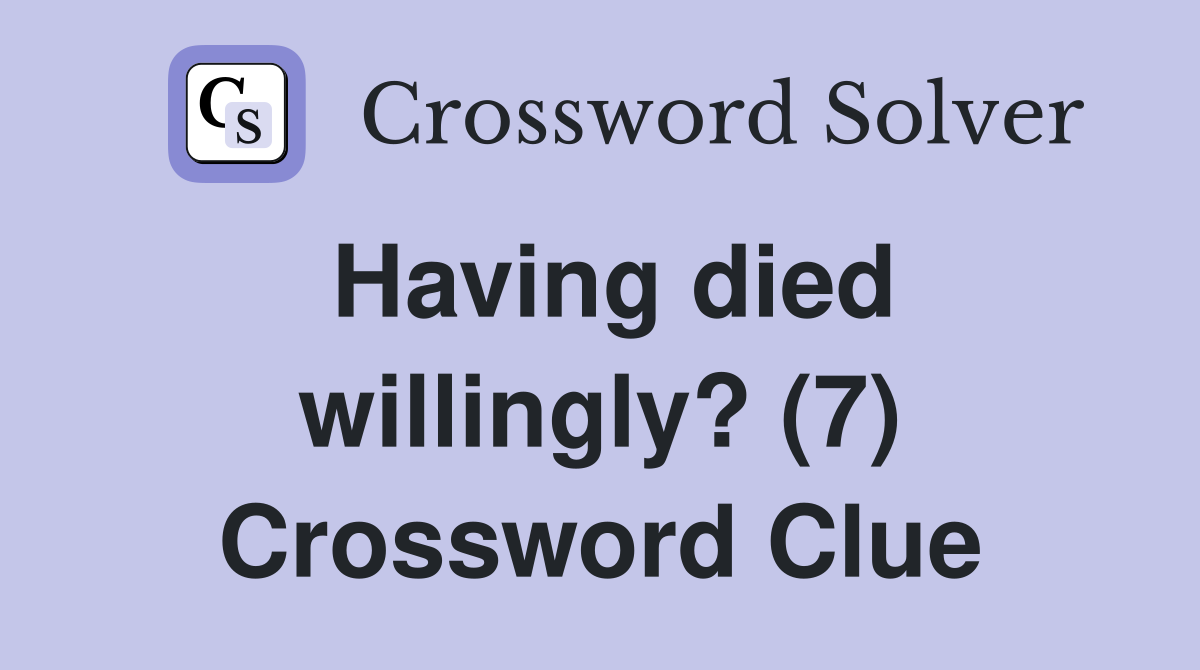 Having died willingly? (7) Crossword Clue