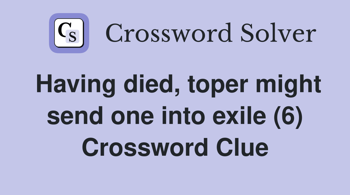 Having died, toper might send one into exile (6) Crossword Clue