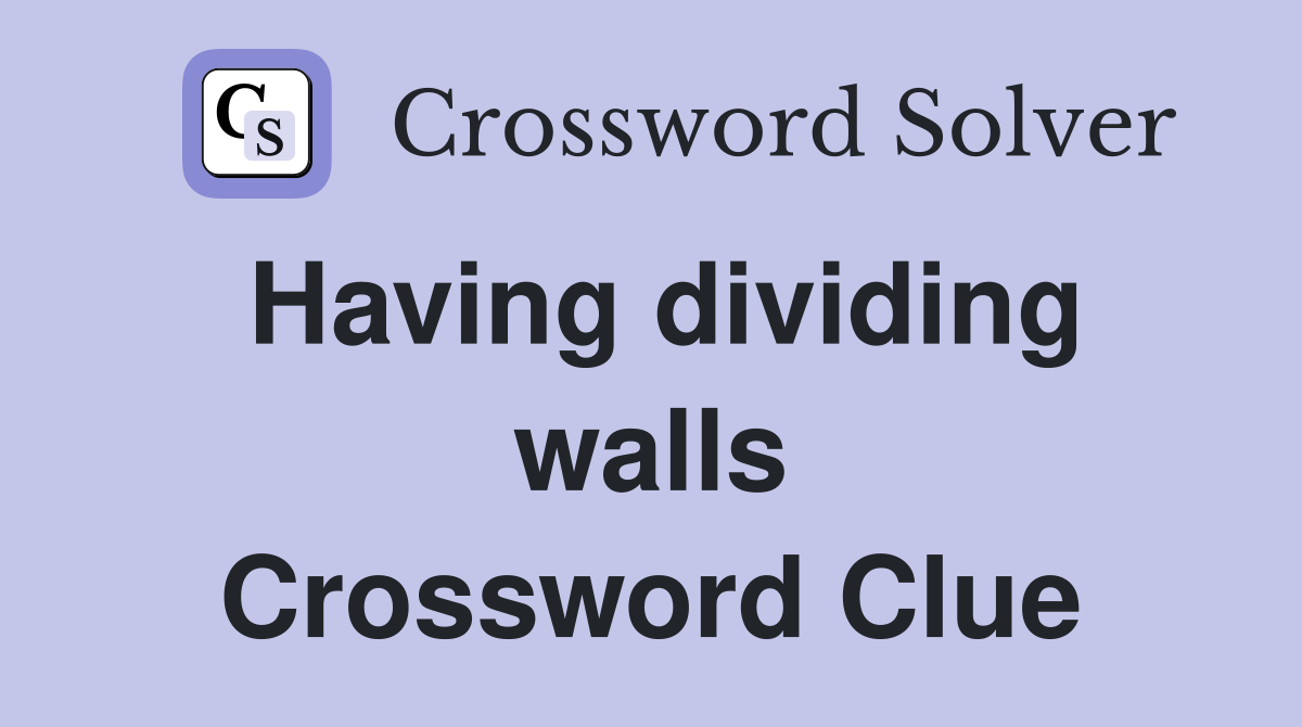 Having dividing walls Crossword Clue