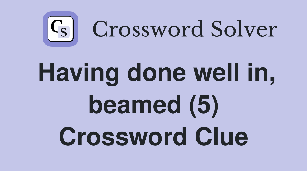 Having done well in, beamed (5) Crossword Clue