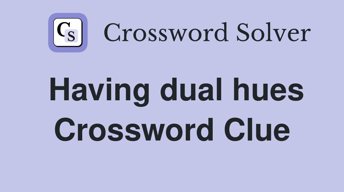 Having dual hues Crossword Clue