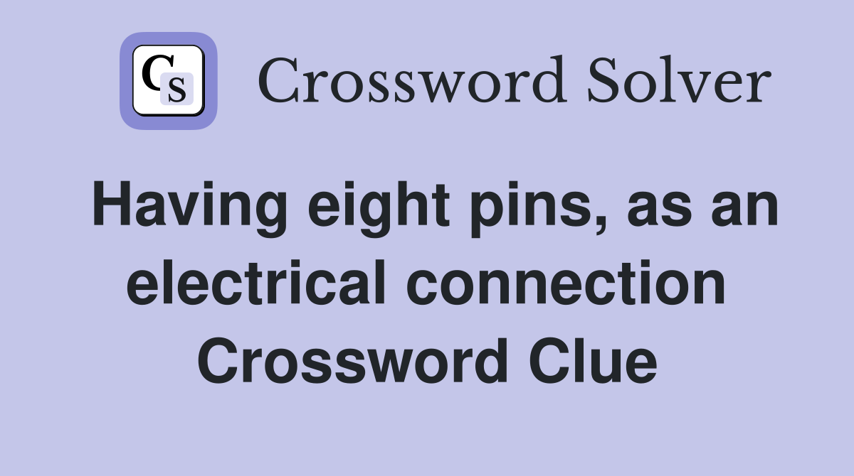 Having eight pins, as an electrical connection Crossword Clue