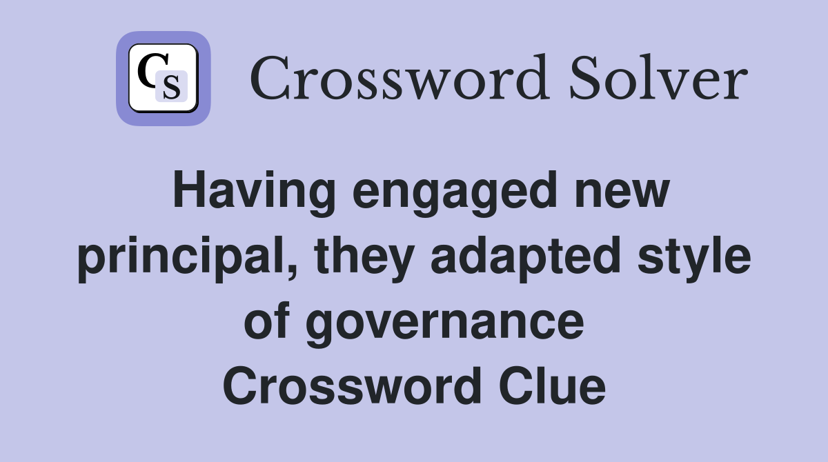 Having engaged new principal, they adapted style of governance Crossword Clue