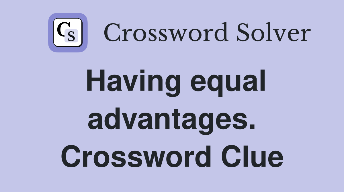 Having equal advantages. Crossword Clue