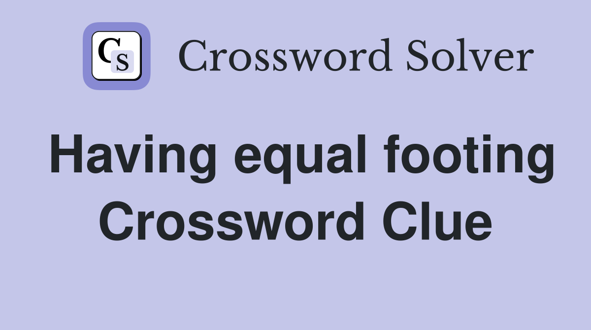 Having equal footing Crossword Clue