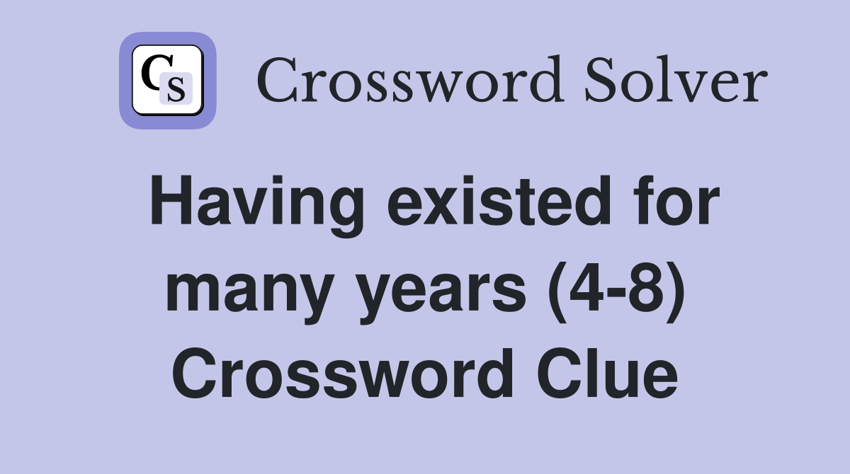 Having existed for many years (4-8) Crossword Clue
