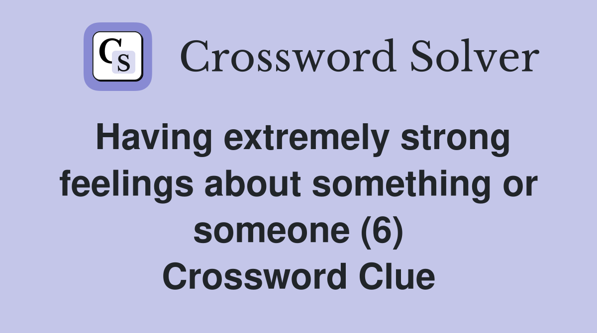 Having extremely strong feelings about something or someone (6) Crossword Clue